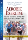 Aerobic Exercise : Health Benefits, Types & Common Misconceptions - Book