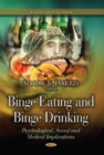 Binge Eating & Binge Drinking : Psychological, Social & Medical Implications - Book