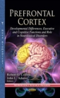 Prefrontal Cortex : Developmental Differences, Executive and Cognitive Functions and Role in Neurological Disorders - eBook