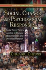 Social Change & Psychosocial Responses : Social Force Theory Applied to Chinese Modernization & Postmodernization - Book