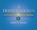 A Dermatologist's Little Instruction Book - Book