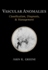 Vascular Anomalies : Classification, Diagnosis, and Management - Book