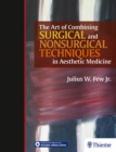 The Art of Combining Surgical and Nonsurgical Techniques in Aesthetic Medicine - Book