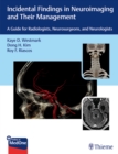 Incidental Findings in Neuroimaging and Their Management : A Guide for Radiologists, Neurosurgeons, and Neurologists - Book