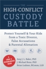 High-Conflict Custody Battle : Protect Yourself and Your Kids from a Toxic Divorce, False Accusations, and Parental Alienation - Book