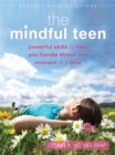 The Mindful Teen : Powerful Skills to Help You Handle Stress One Moment at a Time - Book