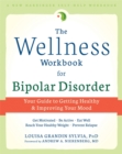 The Wellness Workbook for Bipolar Disorder : Your Guide to Getting Healthy and Improving Your Mind - Book