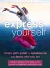 Express Yourself : A Teen Girl's Guide to Speaking Up and Being Who You Are - Book