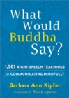 What Would Buddha Say? : 1,501 Right-Speech Teachings for Communicating Mindfully - Book