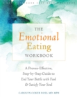 The Emotional Eating Workbook : A Proven-Effective, Step-by-Step Guide to End Your Battle with Food and Satisfy Your Soul - Book
