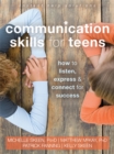 Communication Skills for Teens : How to Listen, Express, and Connect for Success - Book