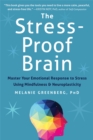 The Stress-Proof Brain : Master Your Emotional Response to Stress Using Mindfulness and Neuroplasticity - Book