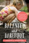 Balanced and Barefoot : How Unrestricted Outdoor Play Makes for Strong, Confident, and Capable Children - Book