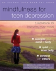 Mindfulness for Teen Depression : A Workbook for Improving Your Mood - Book