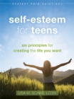 Self-Esteem for Teens : Six Principles for Creating the Life You Want - Book