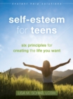 Self-Esteem for Teens : Six Principles for Creating the Life You Want - eBook