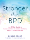 Stronger Than BPD : The Girl's Guide to Taking Control of Intense Emotions, Drama and Chaos Using DBT - Book