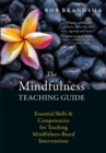 The Mindfulness Teaching Guide : Essential Skills and Competencies for Teaching Mindfulness-Based Interventions - Book