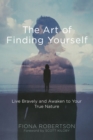 Art of Finding Yourself : Live Bravely and Awaken to Your True Nature - eBook