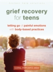 Grief Recovery for Teens : Letting Go of Painful Emotions with Body-Based Practices - Book