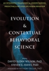 Evolution and Contextual Behavioral Science : An Integrated Framework for Understanding, Predicting, and Influencing Human Behavior - Book