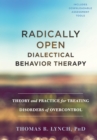 Radically Open Dialectical Behavior Therapy : Theory and Practice for Treating Disorders of Overcontrol - eBook