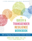 Queer and Transgender Resilience Workbook : Skills for Navigating Sexual Orientation and Gender Expression - eBook