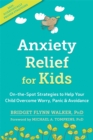 Anxiety Relief for Kids : On-the-Spot Strategies to Help Your Child Overcome Worry, Panic, and Avoidance - Book