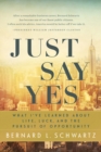 Just Say Yes : What I've Learned About Life, Luck, and the Pursuit of Opportunity - Book