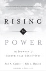 Rising to Power : The Journey of Exceptional Executives - Book