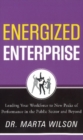 Energized Enterprise : Leading Your Workforce to New Peaks of Performance in the Public Sector and Beyond - Book