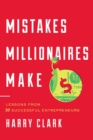 Mistakes Millionaires Make : Lessons from 30 Successful Entrepreneurs - Book