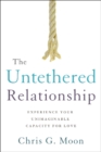 The Untethered Relationship : Experience Your Unimaginable Capacity for Love - Book