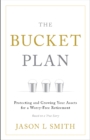 The Bucket Plan (R) : Protecting and Growing Your Assets for a Worry-Free Retirement - Book