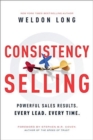 Consistency Selling : Powerful Sales Results. Every Lead. Every Time. - Book