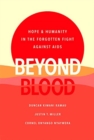 Beyond Blood : Hope and Humanity in the Forgotten Fight Against AIDS - Book