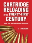 Cartridge Reloading in the Twenty-First Century : Tools, Tips, and Comprehensive Information - Book
