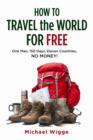 How to Travel the World for Free : One Man, 150 Days, Eleven Countries, No Money! - Book
