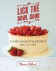 Lick the Bowl Good : Classic Home-Style Desserts with a Twist - Book