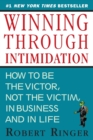 Winning through Intimidation : How to Be the Victor, Not the Victim, in Business and in Life - Book