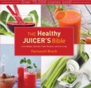 The Healthy Juicer's Bible : Lose Weight, Detoxify, Fight Disease, and Live Long - eBook