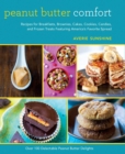 Peanut Butter Comfort : Recipes for Breakfasts, Brownies, Cakes, Cookies, Candies, and Frozen Treats Featuring America's Favorite Spread - eBook