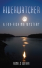 Riverwatcher : A Fly-Fishing Mystery - eBook