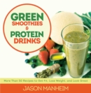 Green Smoothies and Protein Drinks : More Than 50 Recipes to Get Fit, Lose Weight, and Look Great - eBook