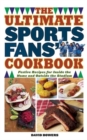 The Ultimate Sports Fans' Cookbook : Festive Recipes for Inside the Home and Outside the Stadium - Book