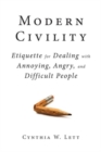 Modern Civility : Etiquette for Dealing with Annoying, Angry, and Di - Book