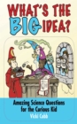 What's the BIG Idea? : Amazing Science Questions for the Curious Kid - eBook