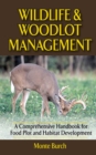 Wildlife and Woodlot Management : A Comprehensive Handbook for Food Plot and Habitat Development - eBook