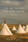 Tie My Bones to Her Back : A Novel - Book