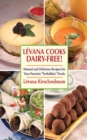 Levana Cooks Dairy-Free! : Natural and Delicious Recipes for your Favorite "Forbidden" Foods - eBook